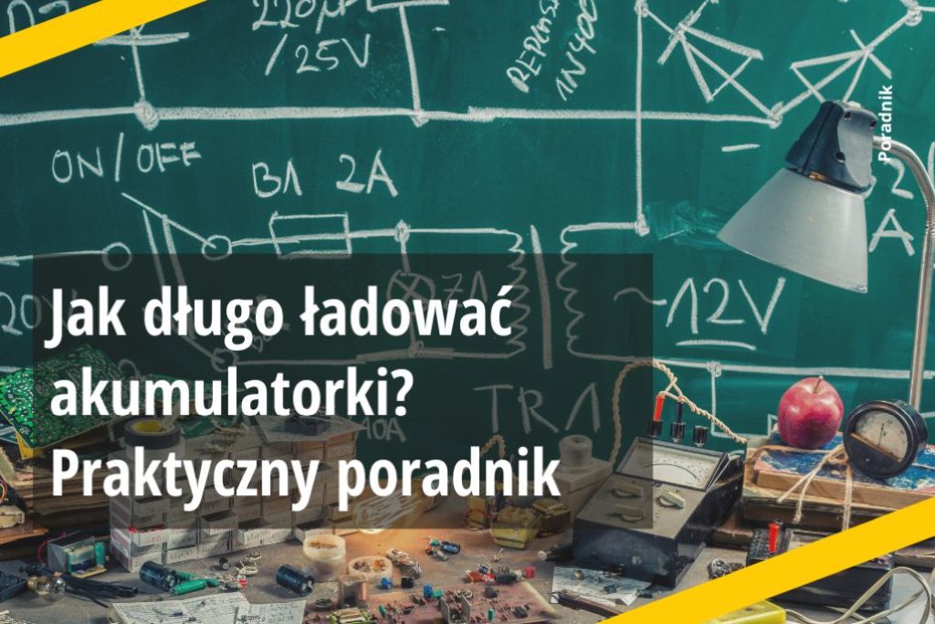 Jak długo ładować akumulatorki? Poradnik czasów ładowania