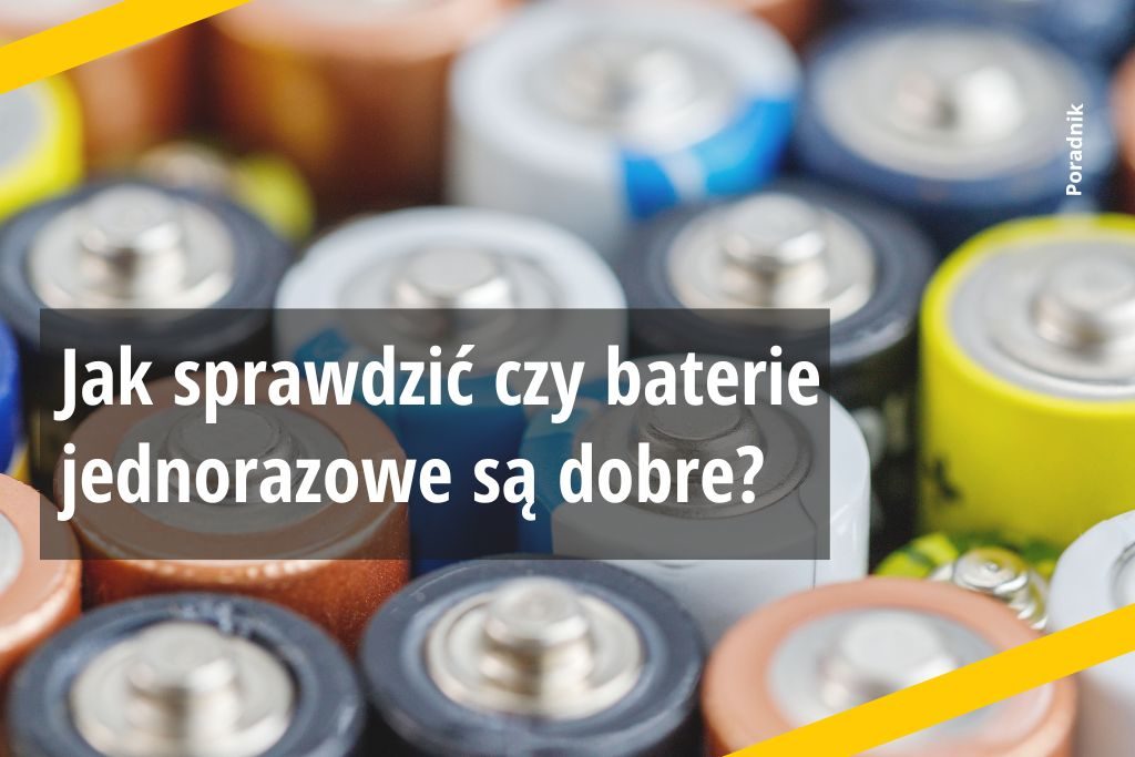 Jak sprawdzić czy baterie są dobre