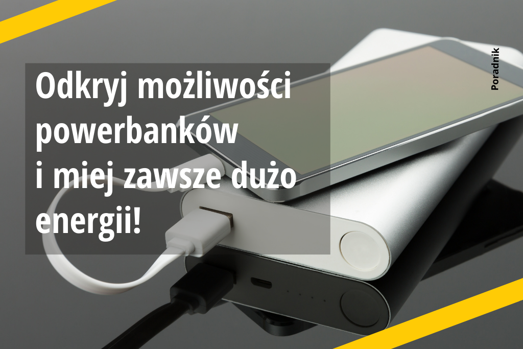 Powerbank – odkryj jego możliwości!