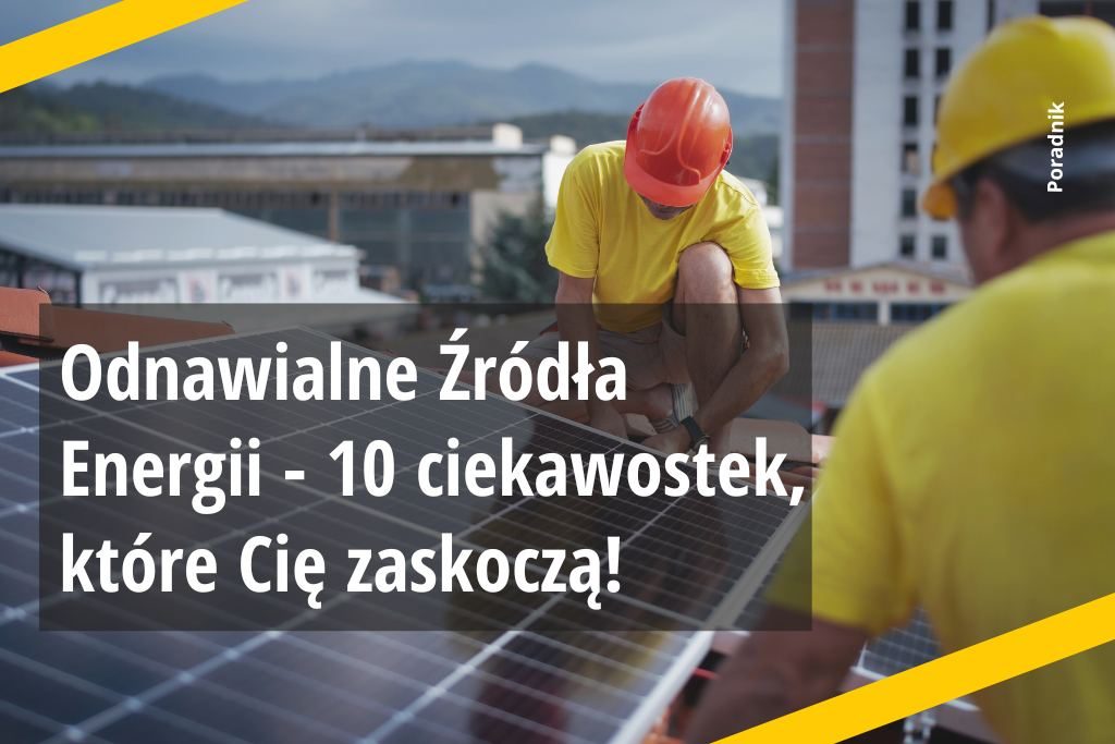 Odnawialne Źródła Energii - 10 ciekawostek, które Cię zaskoczą!